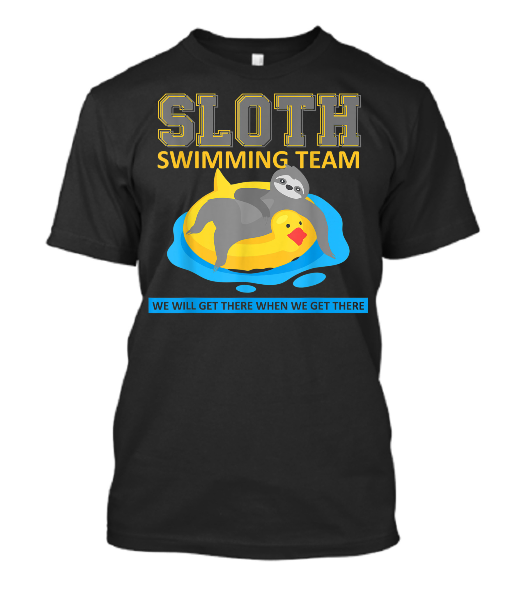 Sloth Swimming Team We Will Get There When We Get There T-Shirt