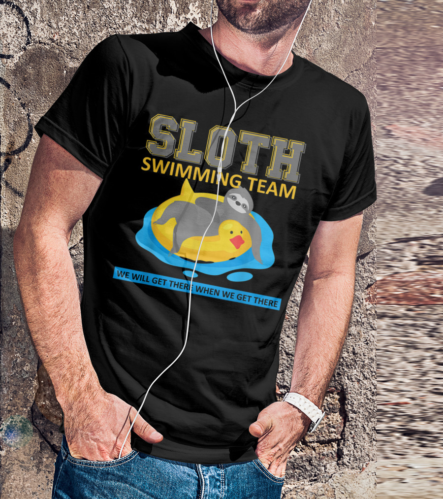 Sloth Swimming Team We Will Get There When We Get There T-Shirt