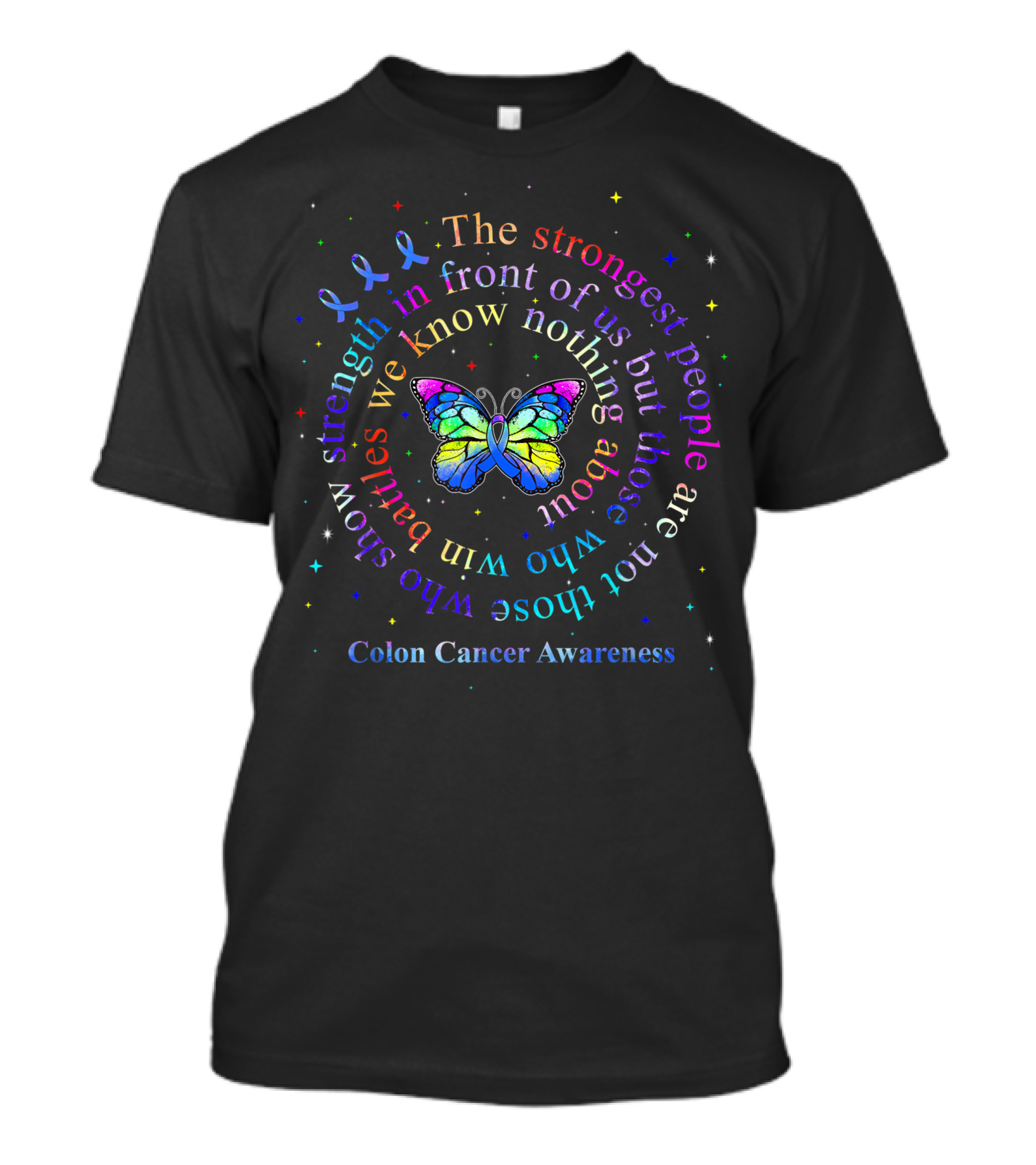 The Strongest People Are Not Those Who Show Strength Colon Cancer Awareness Butterfly T-Shirt