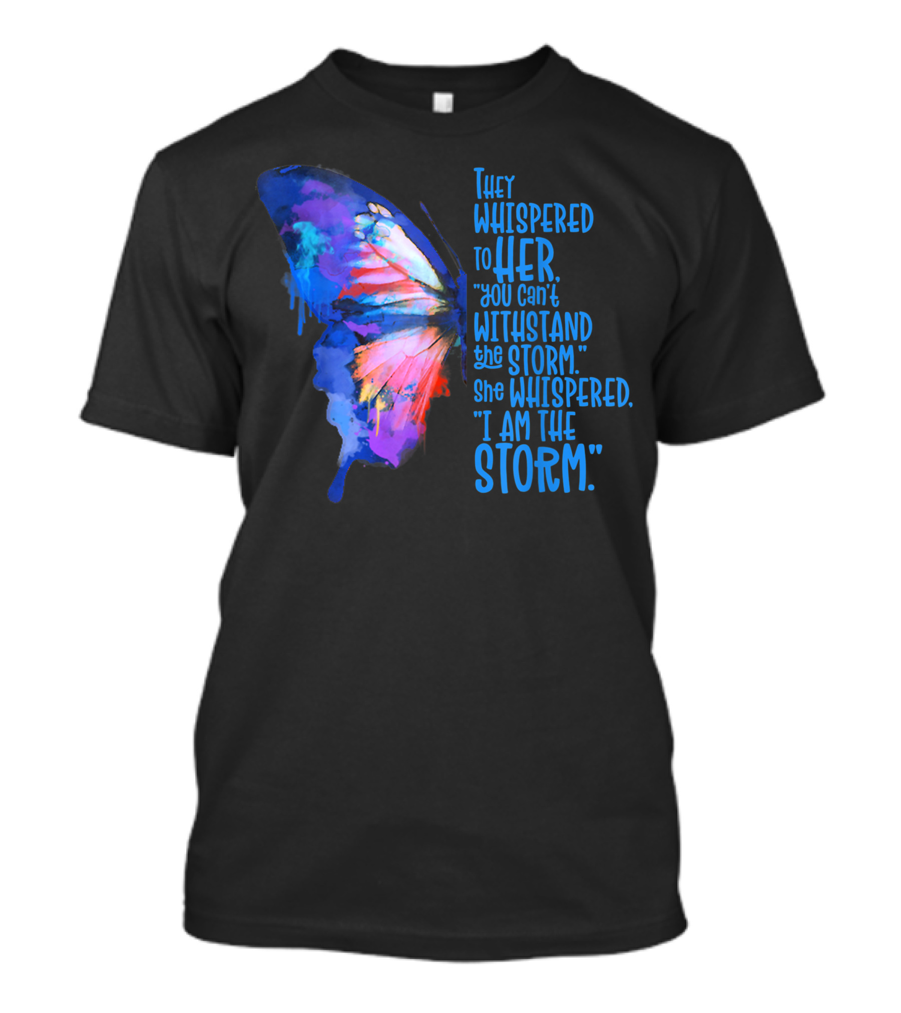 They Whispered To Her Butterfly I Am The Storm T-Shirt