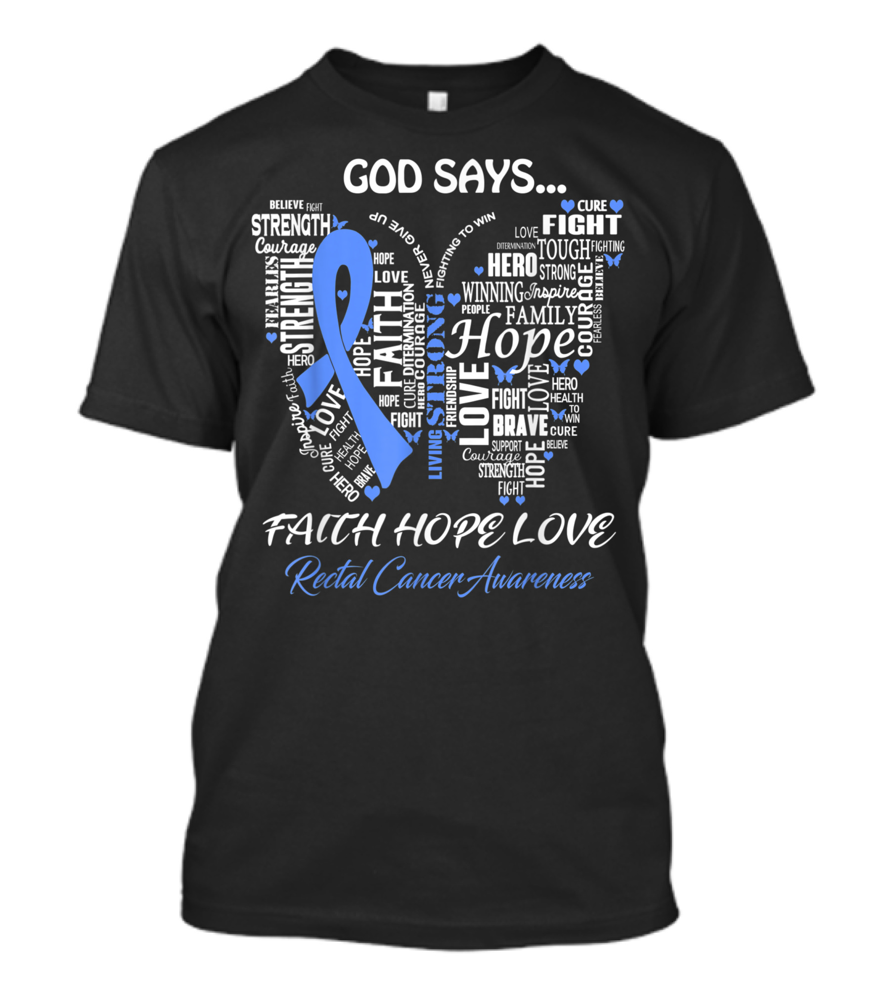 God Says Faith Hope Love Rectal Cancer Awareness Courage Strength Hero Fight Believe T-Shirt