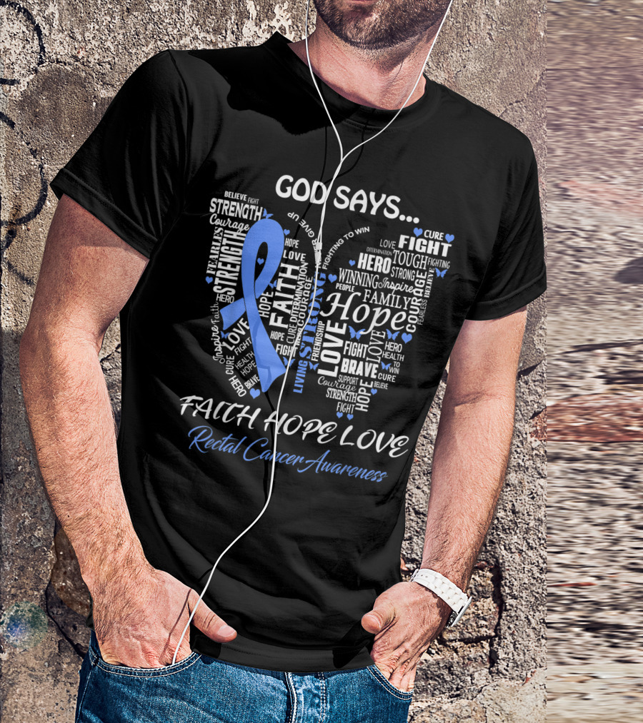 God Says Faith Hope Love Rectal Cancer Awareness Courage Strength Hero Fight Believe T-Shirt
