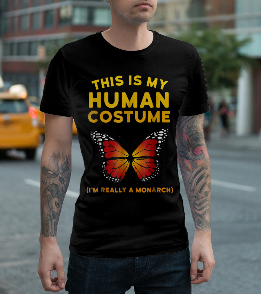 This Is My Human Costume I'm Really A Monarch Butterfly T-Shirt