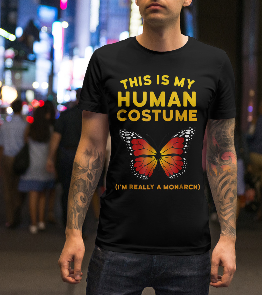 This Is My Human Costume I'm Really A Monarch Butterfly T-Shirt