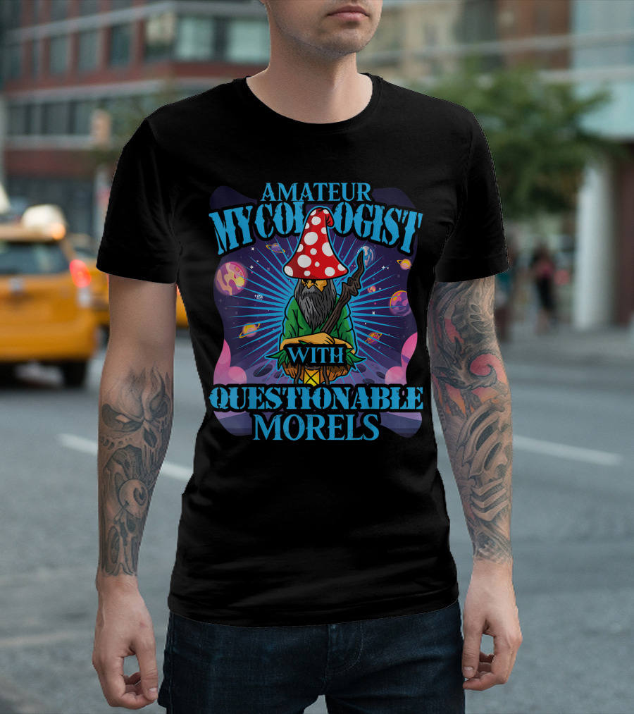 Amateur Mycologist With Questionable Morels Magic Mushrooms Cosmic Space Wizard T-Shirt