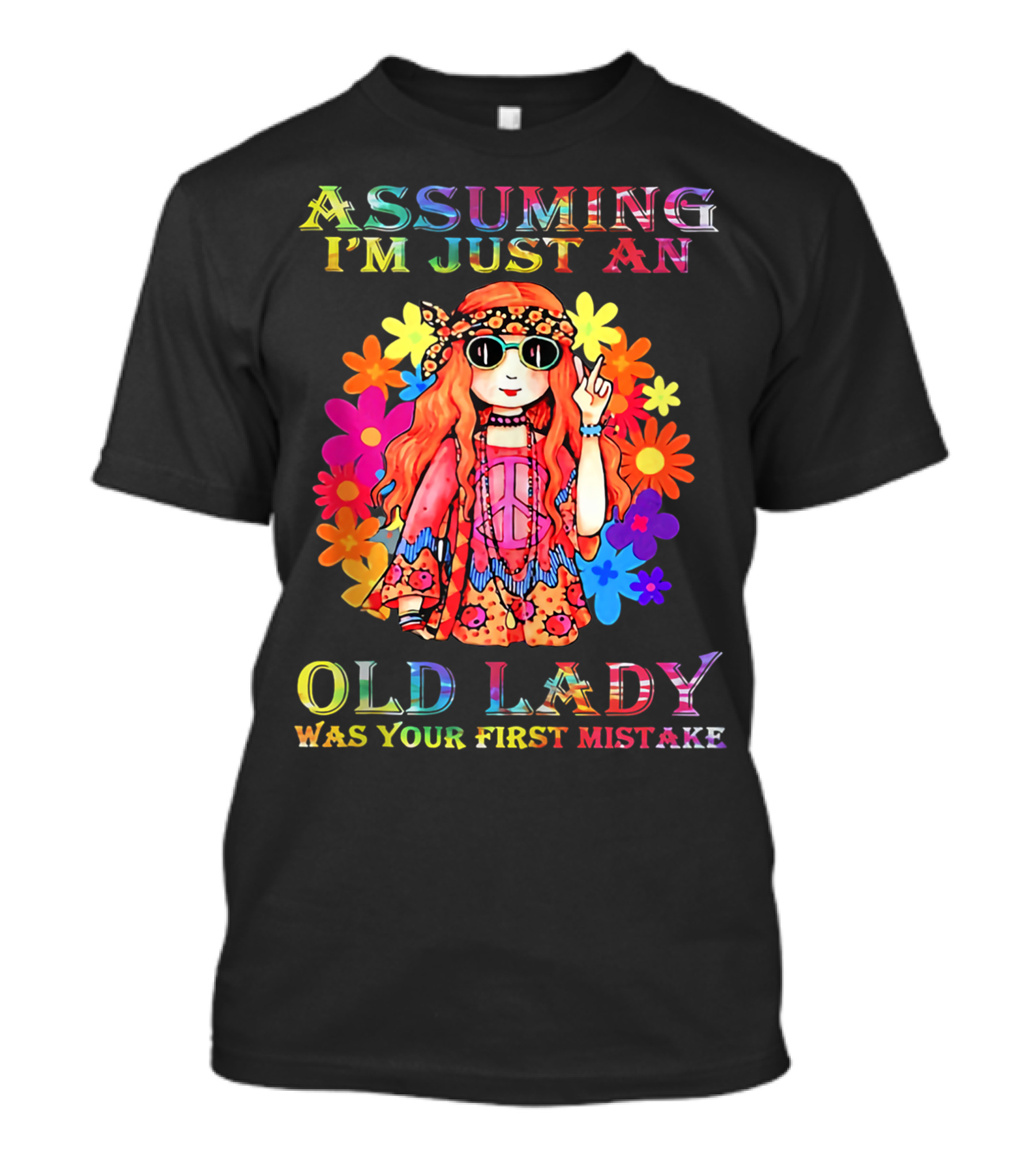 ASSUMING I'M JUST AN OLD LADY WAS YOUR FIRST MISTAKE Peace Sign Hippie Style Bright Floral Background T-Shirt