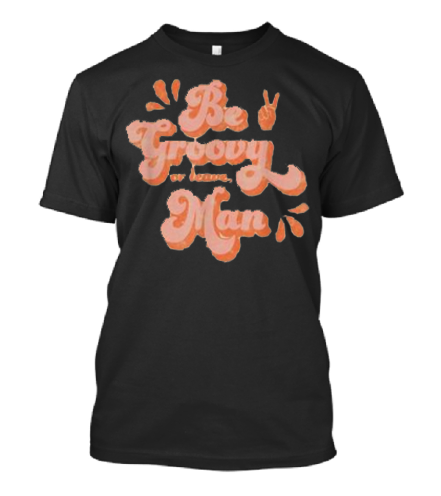 Be Groovy Or Leave Man Peace Sign 60s Vibe T-Shirt
