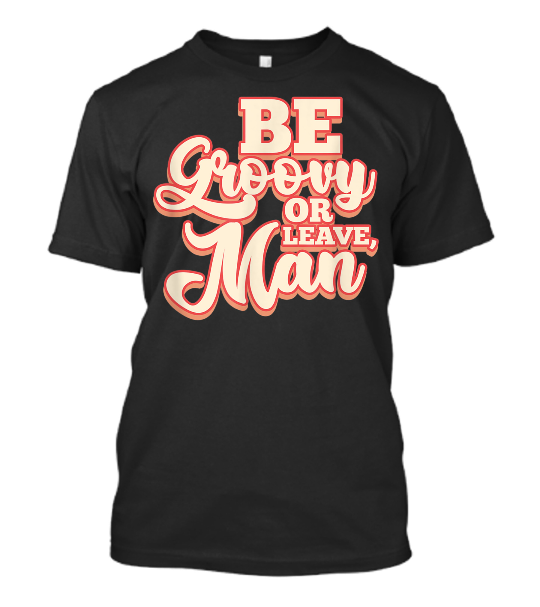 Be Groovy Or Leave Man Hippie 60s 70s Retro Sayings T-Shirt
