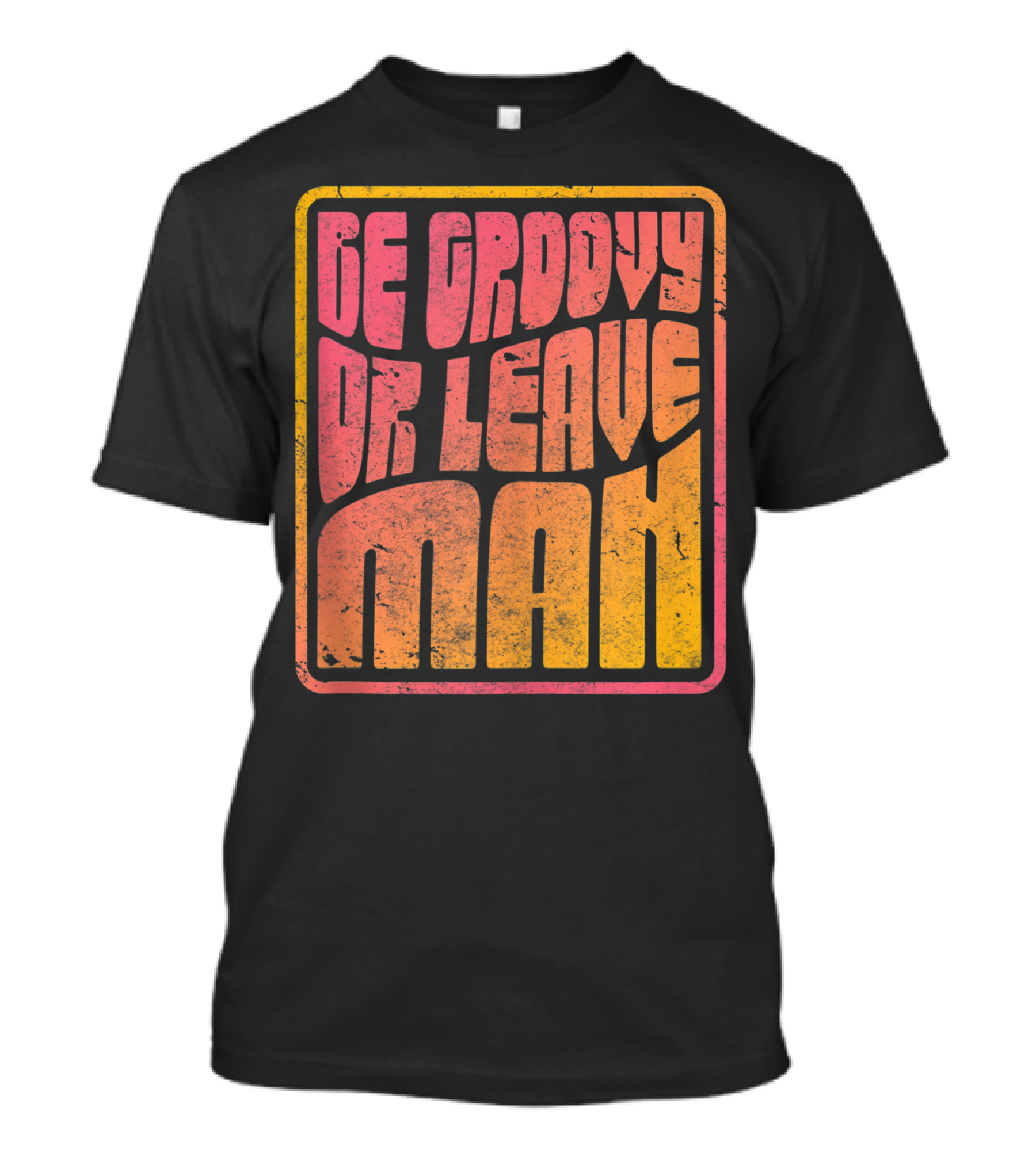 Be Groovy Or Leave Man Retro Psychedelic T-Shirt