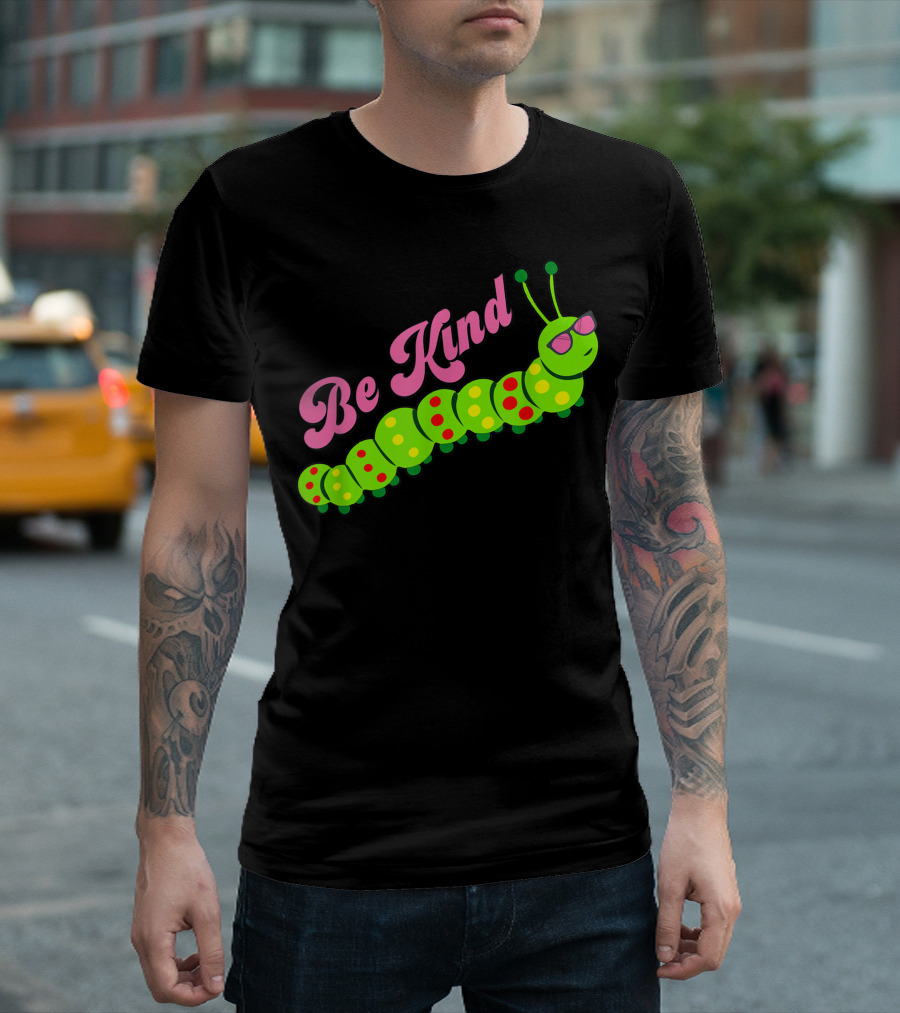 Be Kind Cute Caterpillar Wearing Sunglasses Inspirational Gratitude Kindness T-Shirt