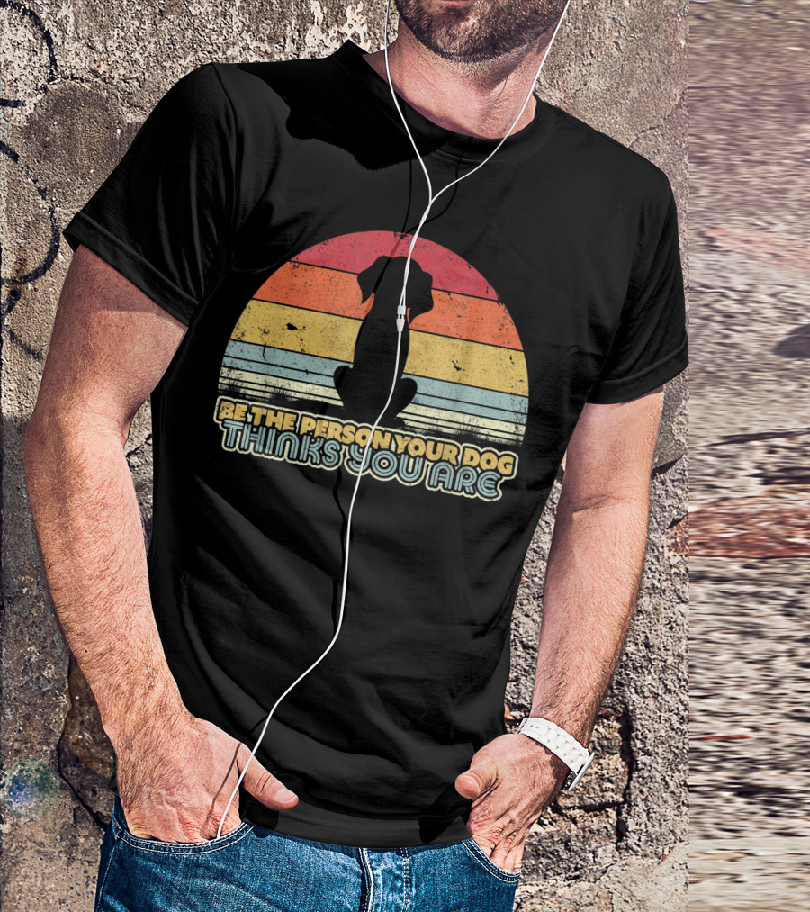 Be The Person Your Dog Thinks You Are Vintage Silhouette Style Qk T-Shirt
