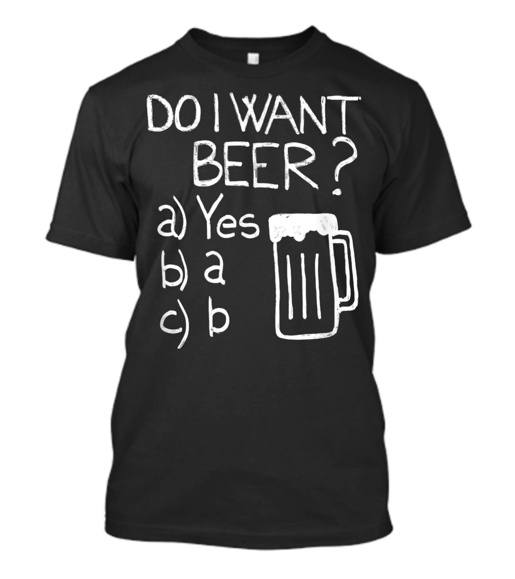 Do I Want Beer Yes A B Beer T-Shirt