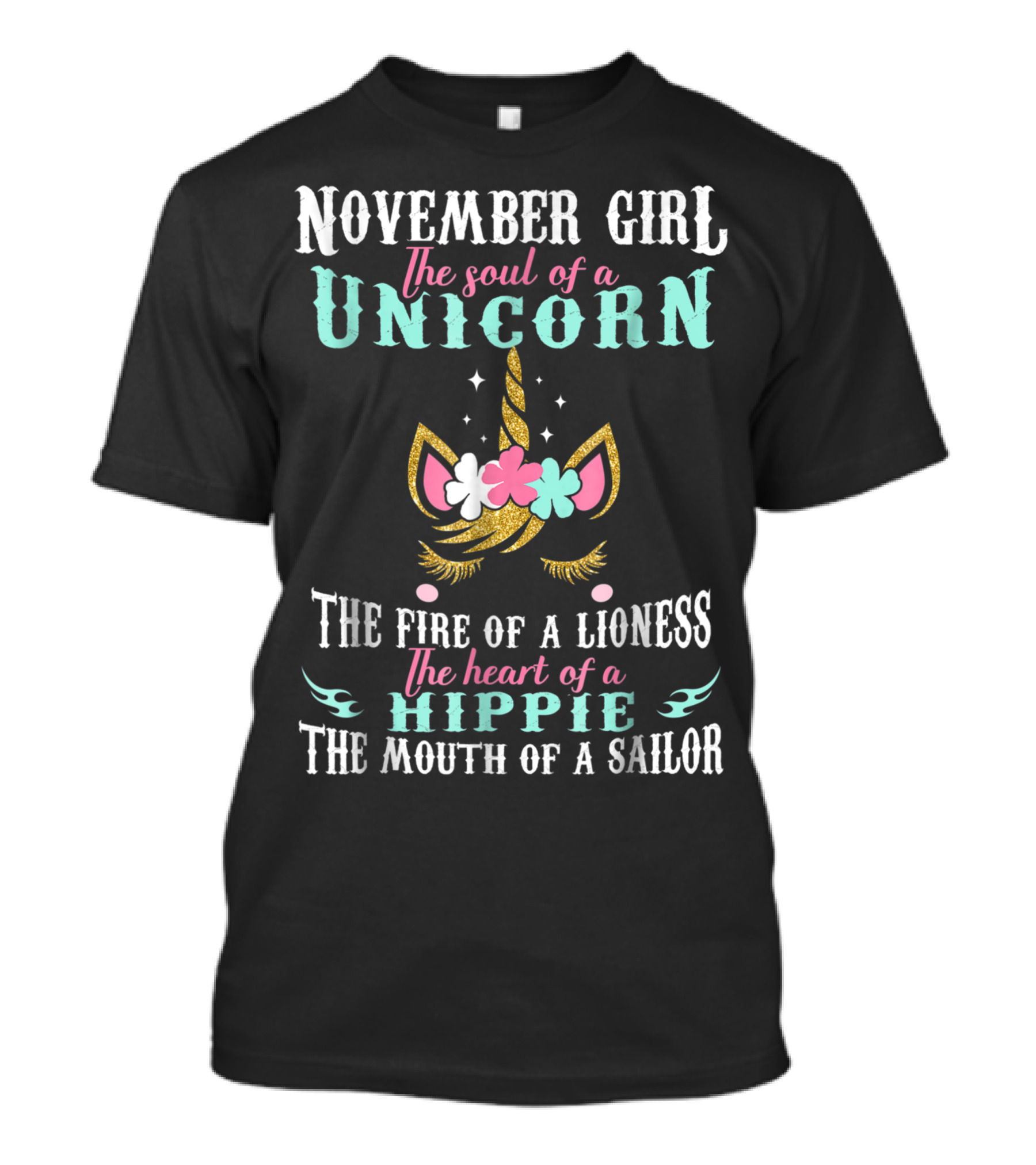 November Girl The Soul Of A Unicorn The Fire Of A Lioness The Heart Of A Hippie The Mouth Of A Sailor T-Shirt