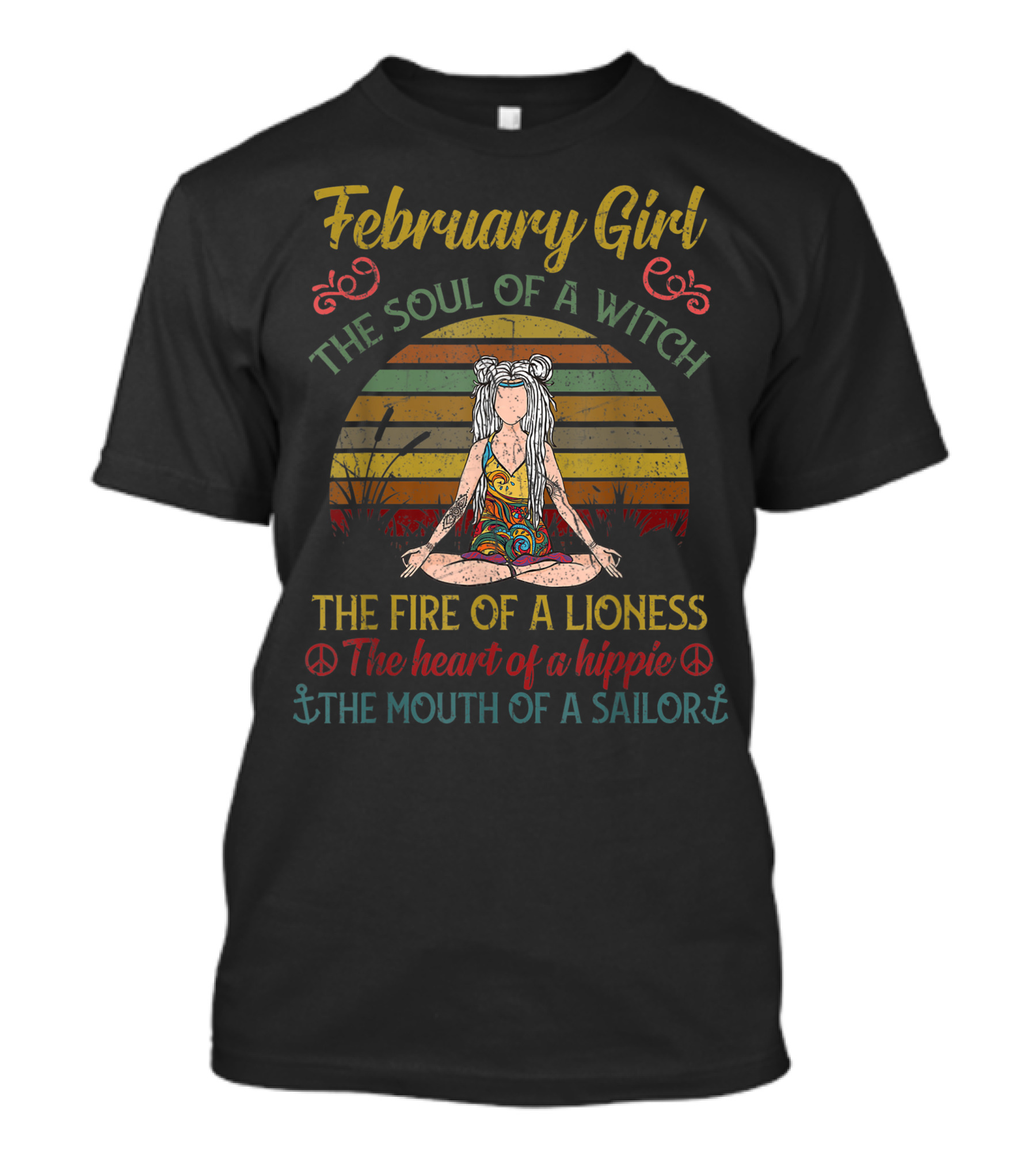 February Girl The Soul Of A Witch The Fire Of A Lioness The Heart Of A Hippie The Mouth Of A Sailor T-Shirt