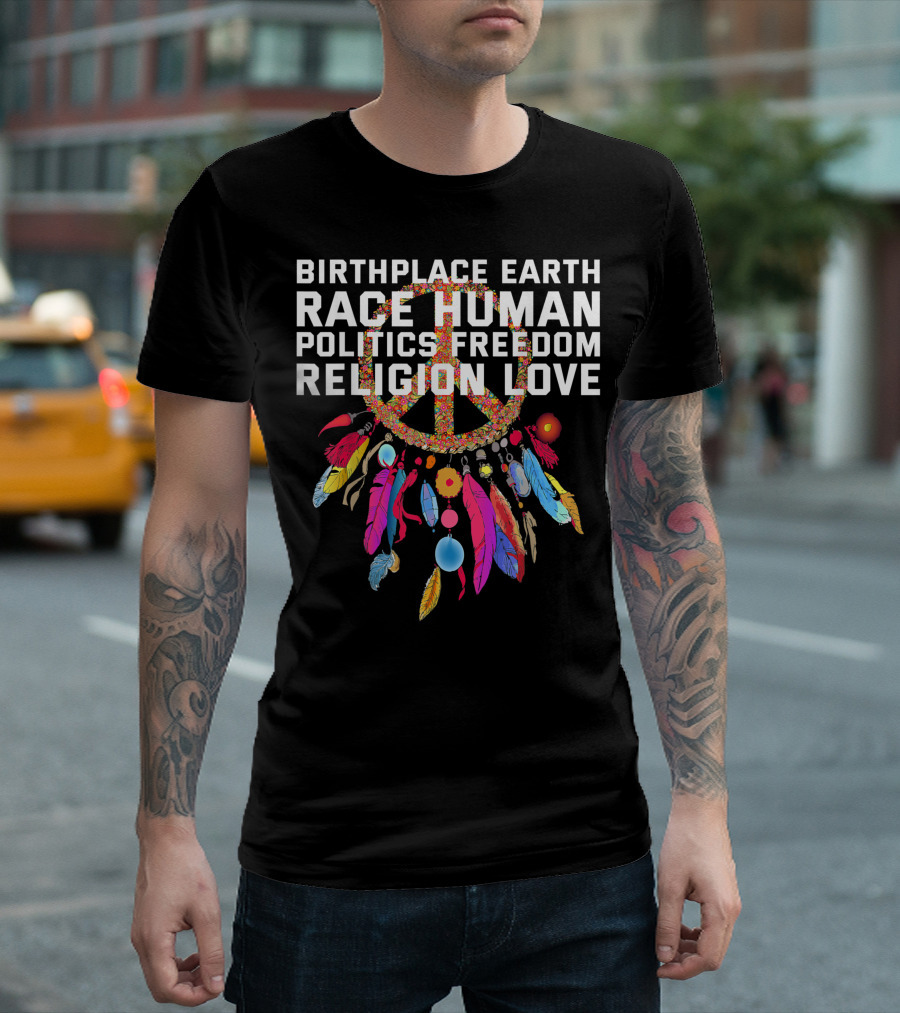 Birthplace Earth Race Human Politics Freedom Religion Love Peace Symbol Feather Decor T-Shirt