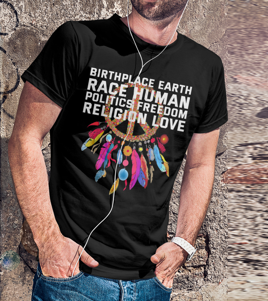 Birthplace Earth Race Human Politics Freedom Religion Love Peace Symbol Feather Decor T-Shirt