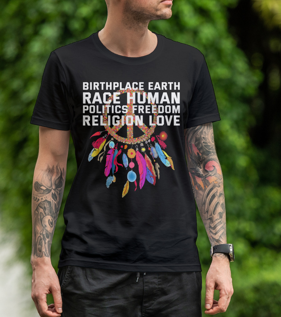 Birthplace Earth Race Human Politics Freedom Religion Love Peace Symbol Feather Decor T-Shirt