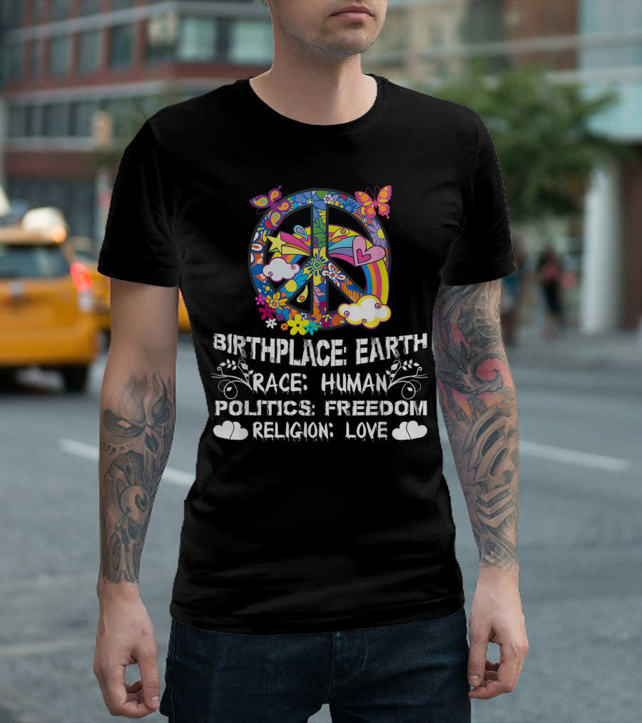 Birthplace Earth Race Human Politics Freedom Religion Love Peace Symbol Butterflies Hearts Clouds Flowers T-Shirt