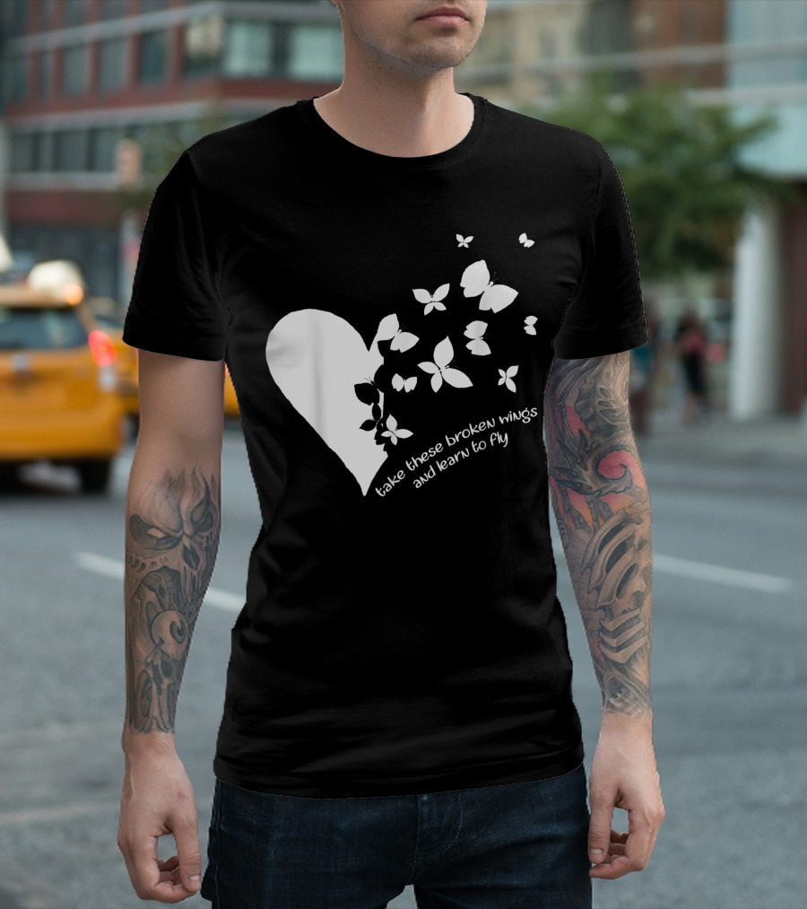 Butterfly Heart Take These Broken Wings And Learn To Fly Butterfly T-Shirt