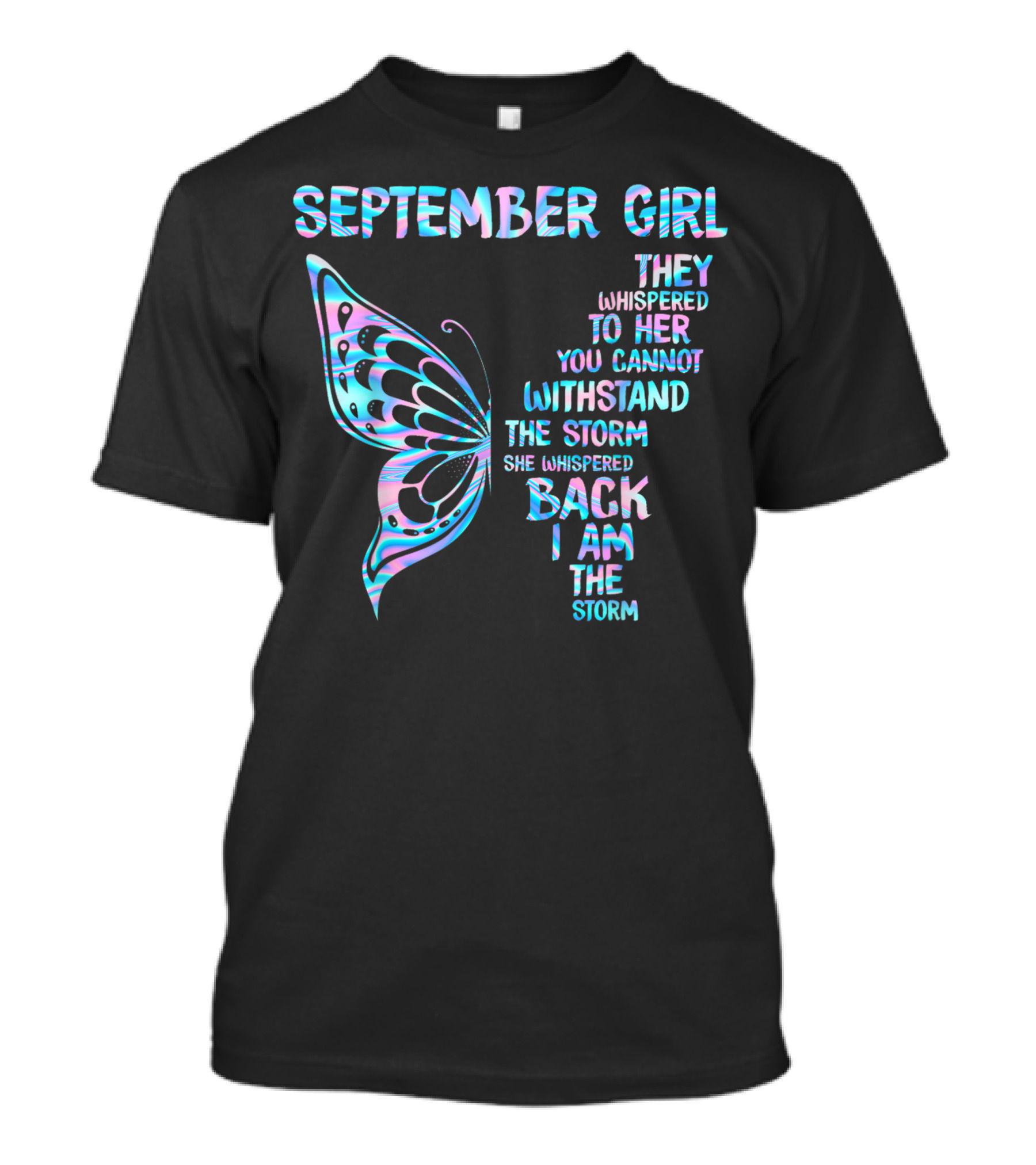 September Girl Butterfly They Whispered You Cannot Withstand The Storm I Am The Storm T-Shirt