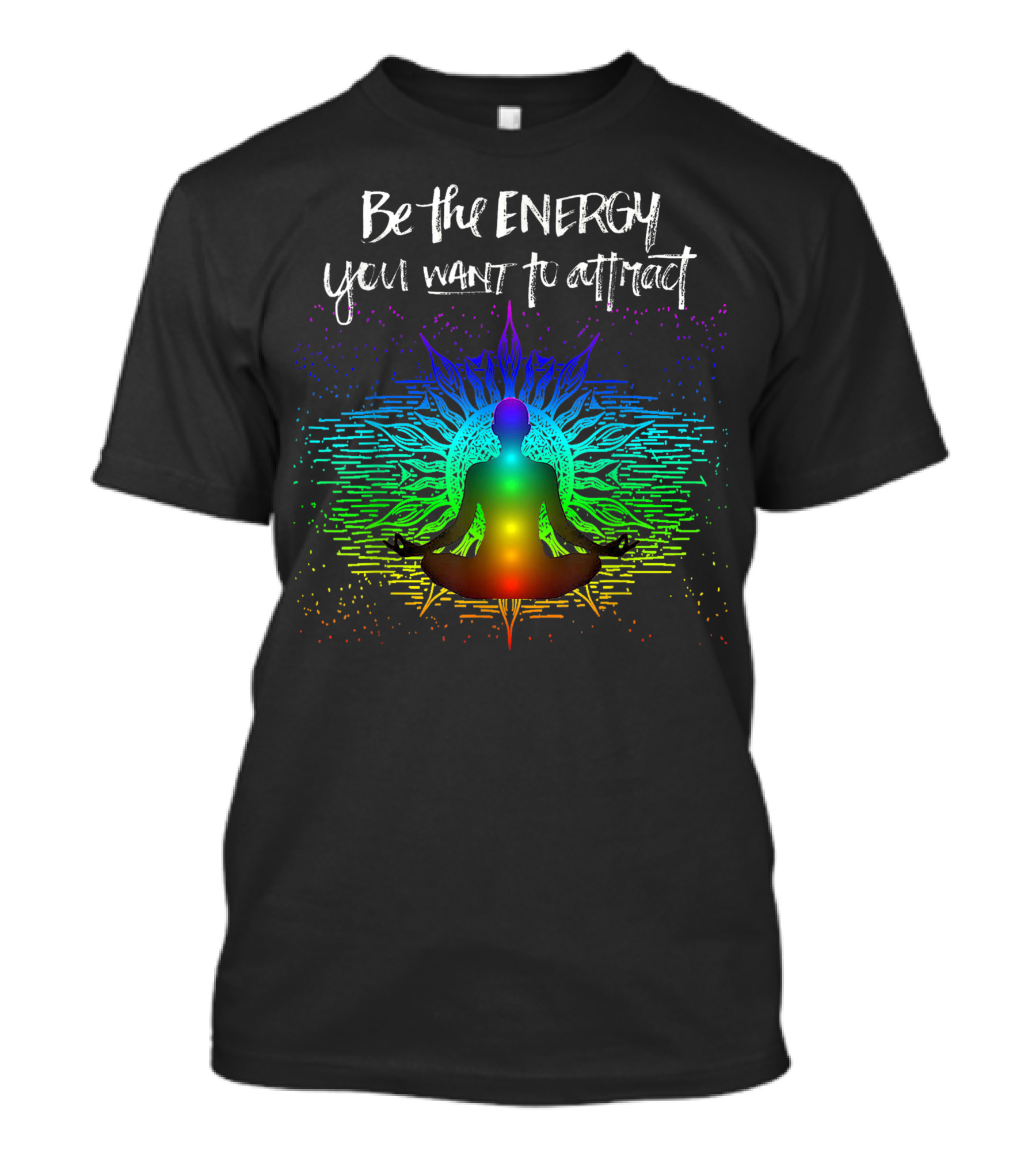 Be The Energy You Want To Attract Chakra Meditation Rainbow T-Shirt