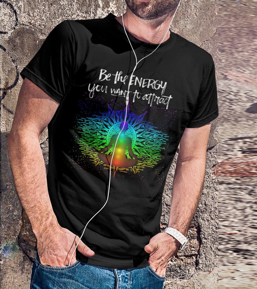 Be The Energy You Want To Attract Chakra Meditation Rainbow T-Shirt