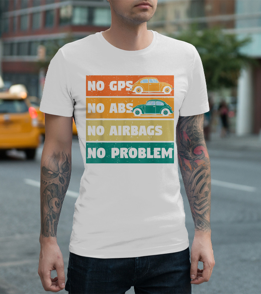 No GPS No ABS No Airbags No Problem Classic Vintage Buggy Car Beetles Old Bugs Lover T-Shirt