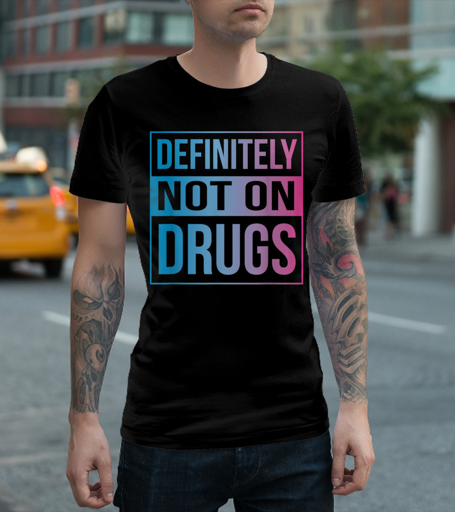 Definitely Not On Drugs Trippy Not On Drugs Rave EDM Dance T-Shirt