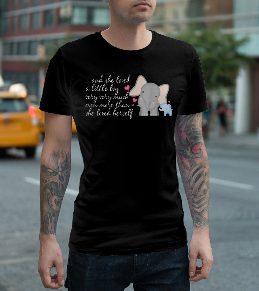 Elephant Mom and She Loved a Little Boy Very Very Much More Than Herself T-Shirt
