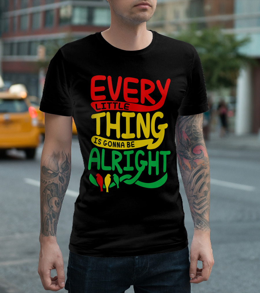 Every Little Thing Is Gonna Be Alright With Red Yellow Green Birds T-Shirt