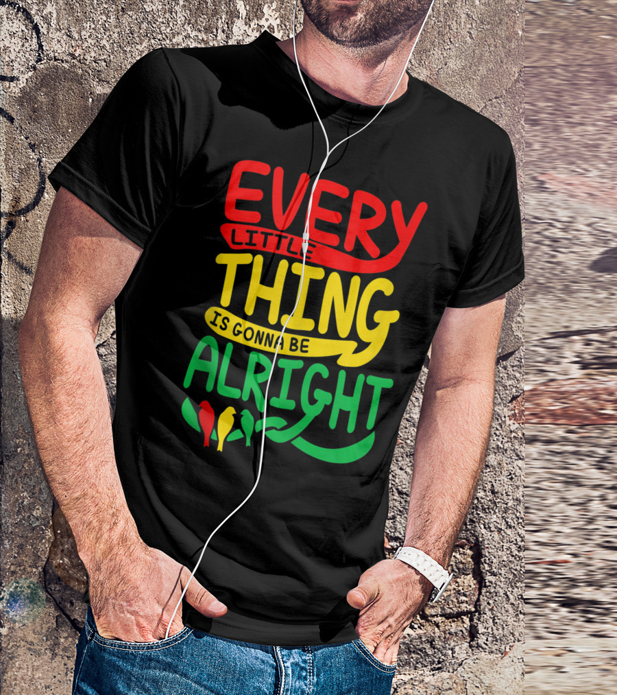 Every Little Thing Is Gonna Be Alright With Red Yellow Green Birds T-Shirt