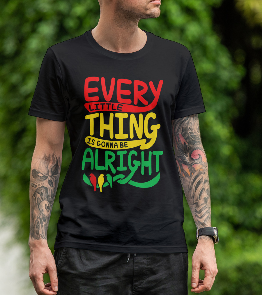 Every Little Thing Is Gonna Be Alright With Red Yellow Green Birds T-Shirt