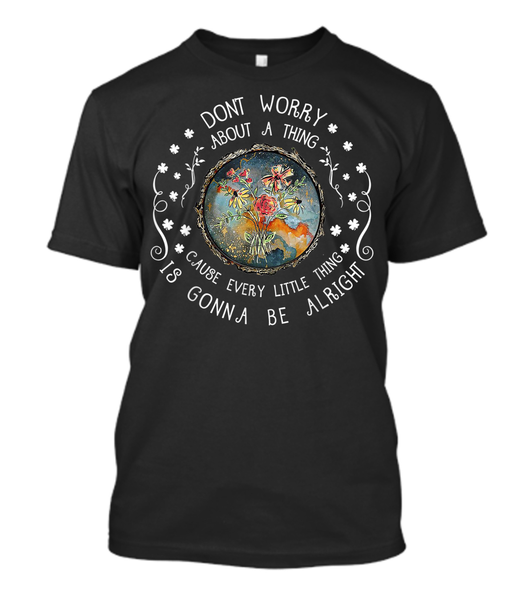 Dont Worry About A Thing Cause Every Little Thing Is Gonna Be Alright Hippie Floral T-Shirt