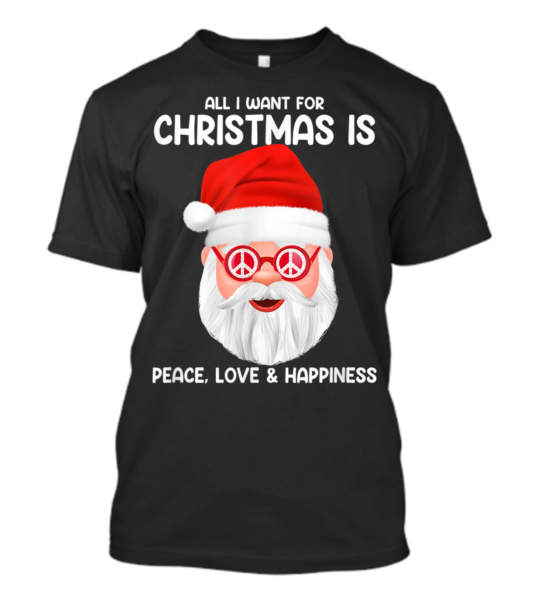 All I Want For Christmas Is Peace Love And Happiness Santa With Peace Glasses T-Shirt