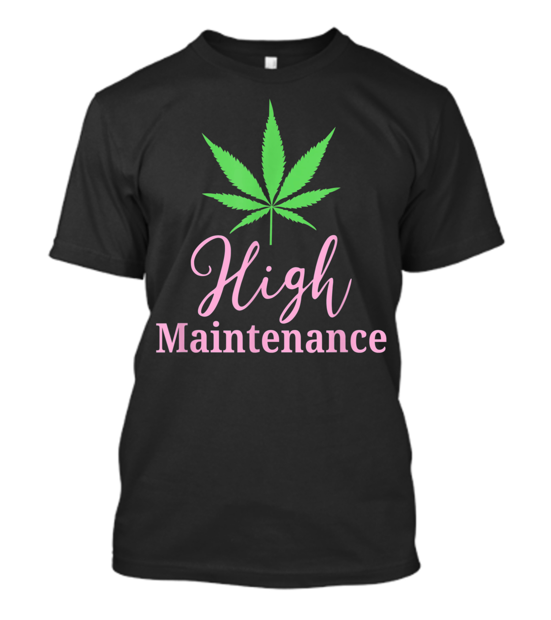 High Maintenance Leaf Cute 420 Weed Stoner T-Shirt
