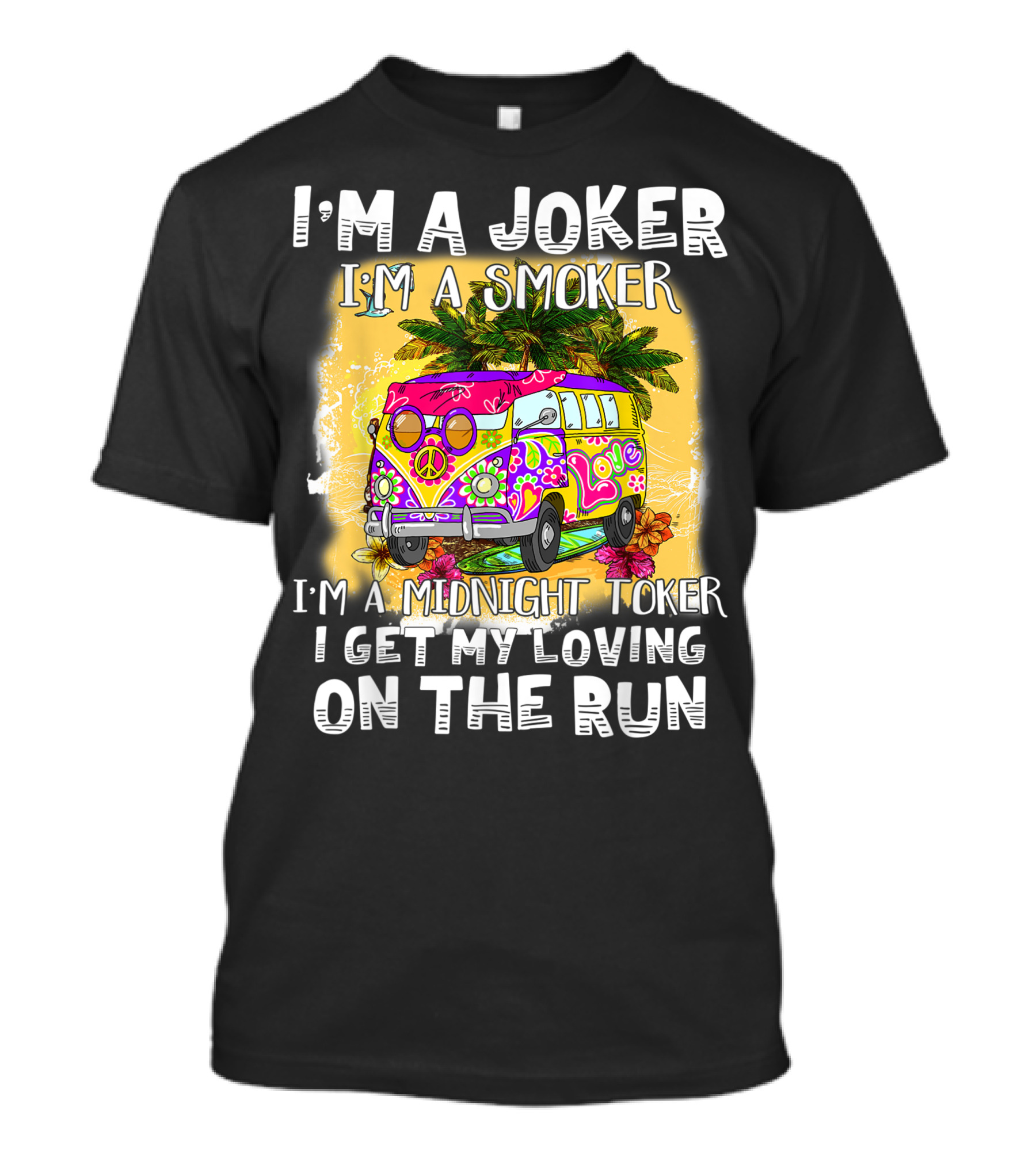 I'm A Joker I'm A Smoker I'm A Midnight Toker Love Peace Bus On The Run T-Shirt