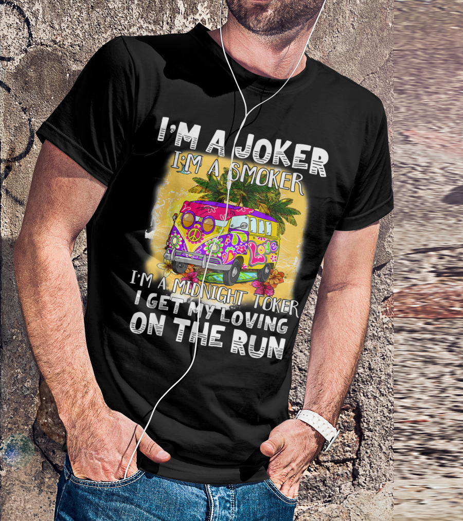 I'm A Joker I'm A Smoker I'm A Midnight Toker Love Peace Bus On The Run T-Shirt