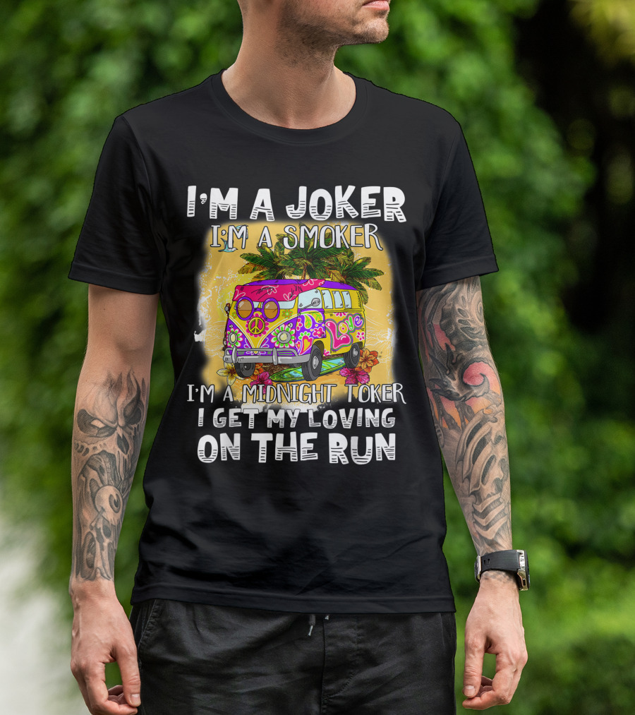 I'm A Joker I'm A Smoker I'm A Midnight Toker Love Peace Bus On The Run T-Shirt