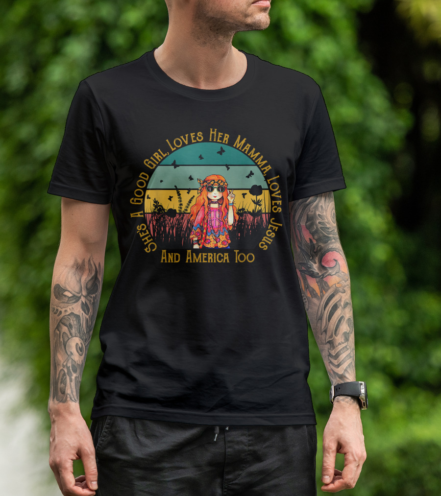 She's A Good Girl, Loves Her Mamma, Loves Jesus And America Too Hippie T-Shirt