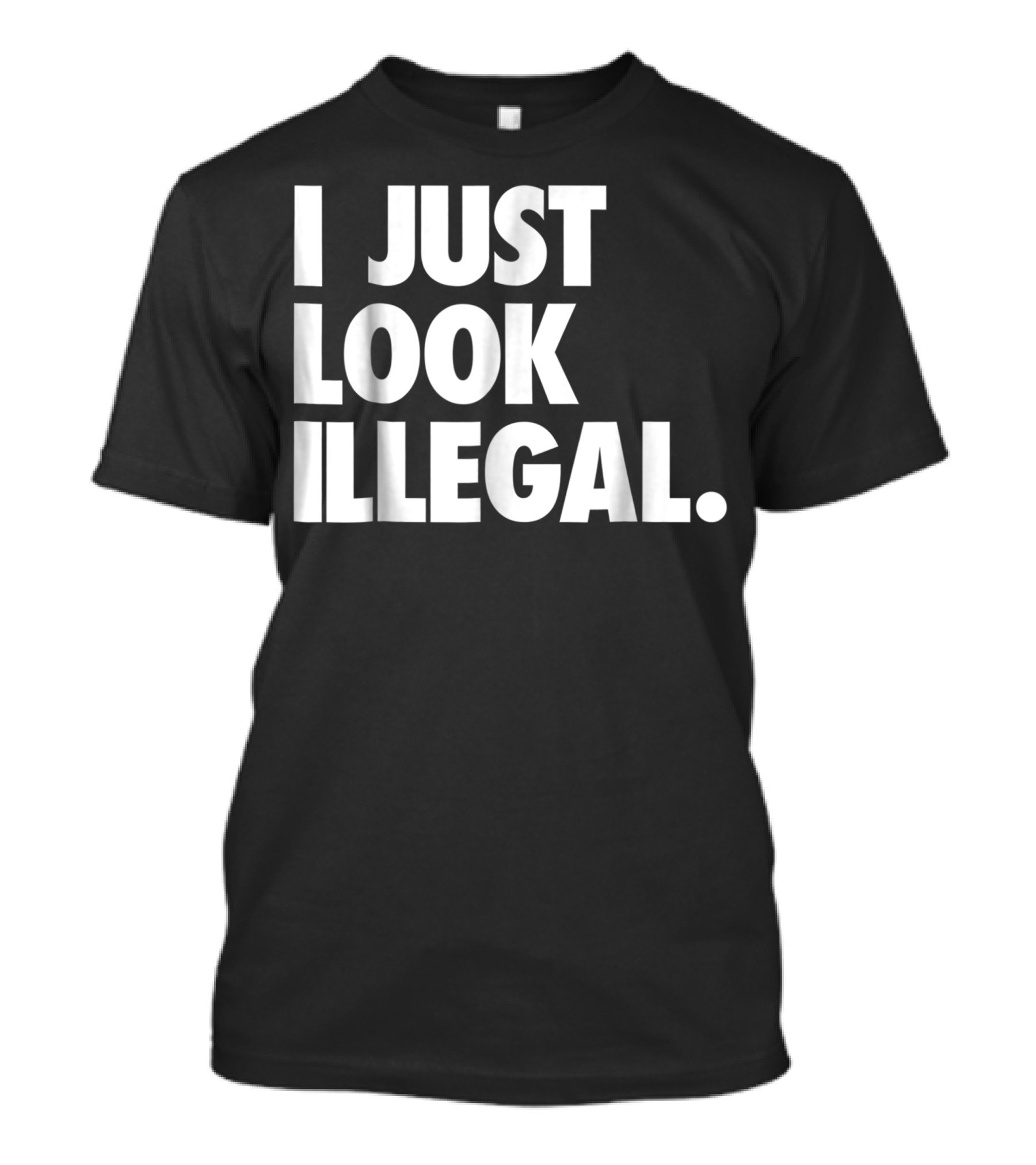 Hipster Humor I Just Look Illegal Statement T-Shirt