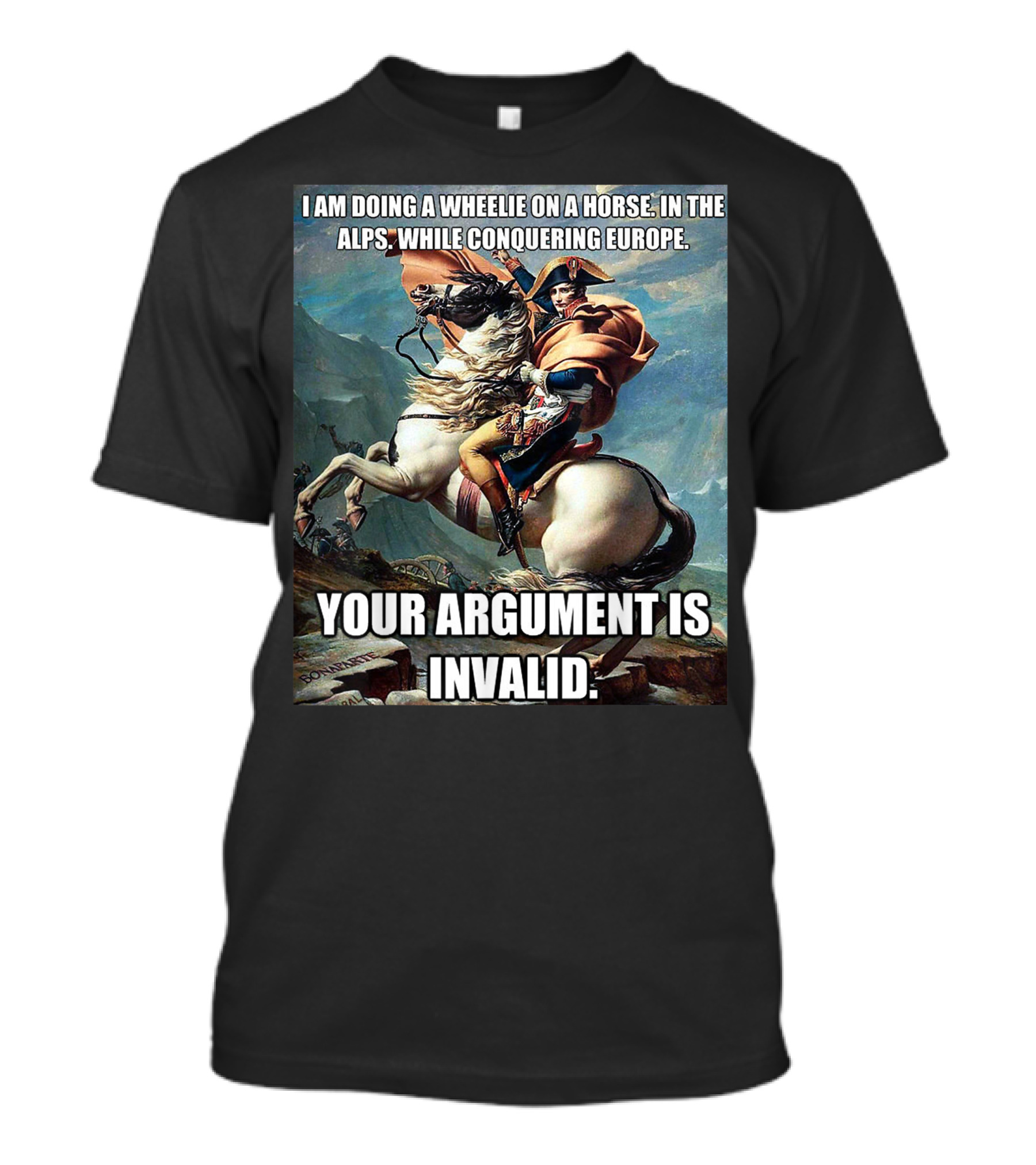 Wheelie On A Horse In The Alps Conquering Europe Your Argument Is Invalid T-Shirt