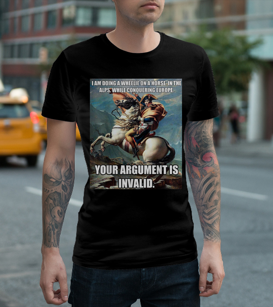 Wheelie On A Horse In The Alps Conquering Europe Your Argument Is Invalid T-Shirt
