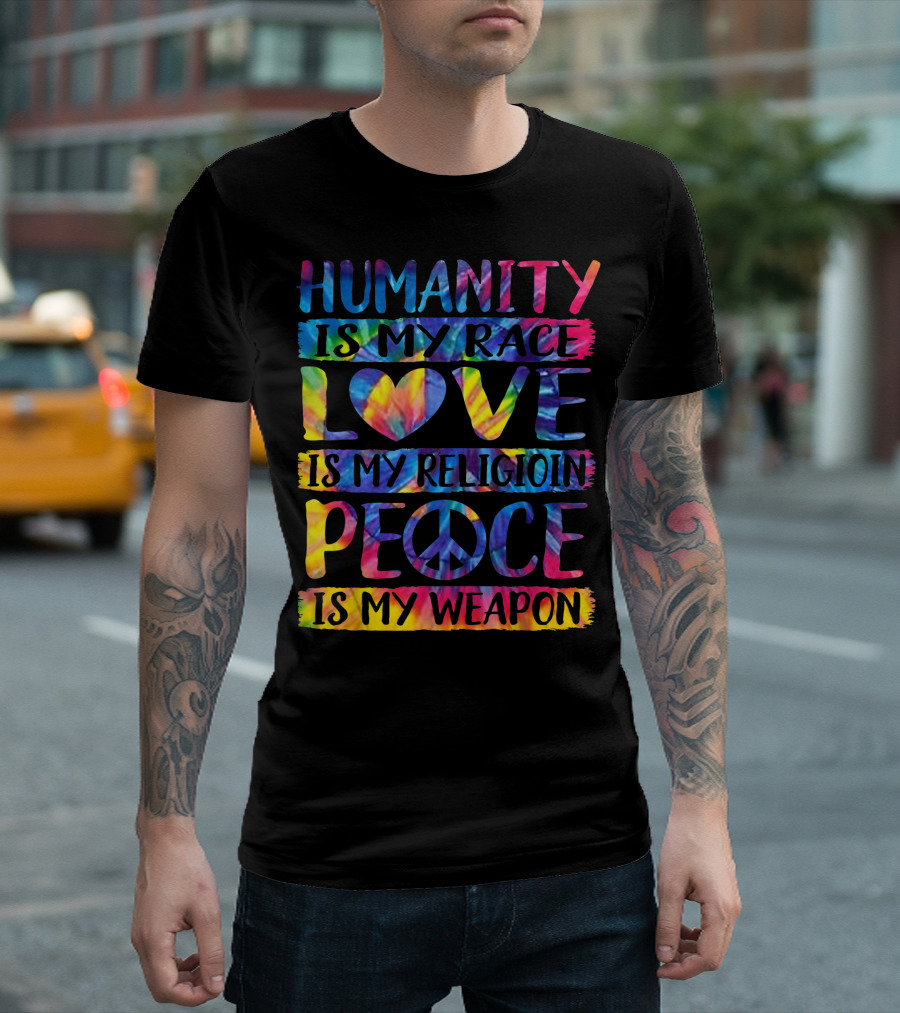 Humanity Is My Race Love Is My Religion Peace Is My Weapon Tie-Dye Peace Sign T-Shirt