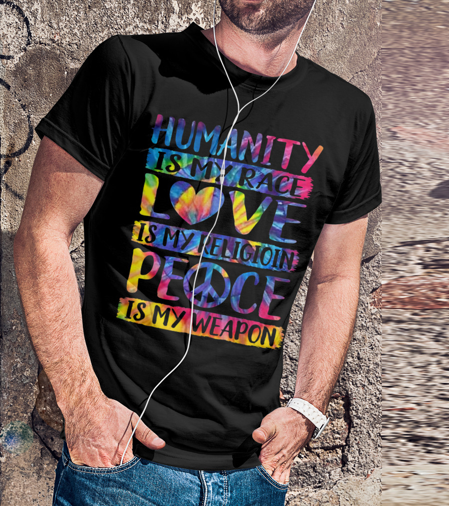 Humanity Is My Race Love Is My Religion Peace Is My Weapon Tie-Dye Peace Sign T-Shirt