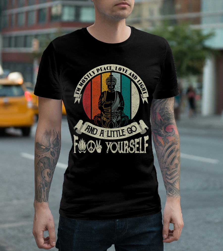 I Am Mostly Peace Love And Light And A Little Go F Yourself Yoga Buddha Peace Sign Lotus T-Shirt