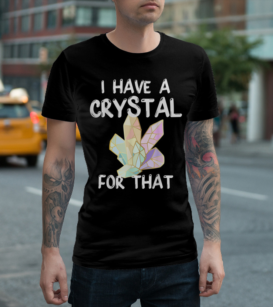 I Have A Crystal For That Gemstone Chakra Healing T-Shirt
