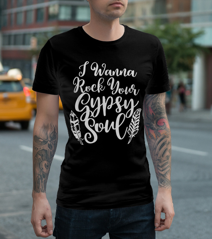I Wanna Rock Your Gypsy Soul Hippie Vintage Style Feathers T-Shirt