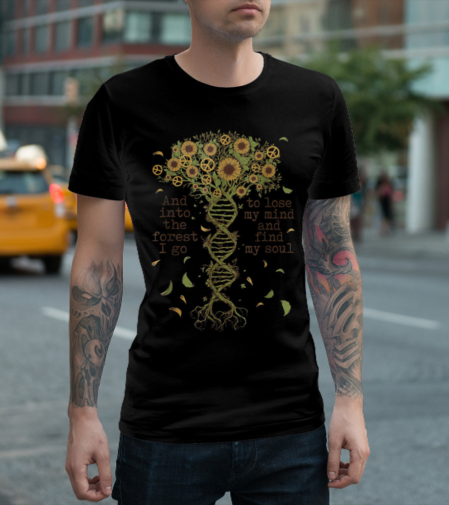 And Into The Forest I Go To Lose My Mind And Find My Soul DNA Tree Peace Sunflowers T-Shirt