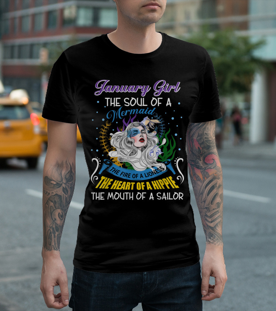 January Girl The Soul Of A Mermaid The Fire Of A Lioness The Heart Of A Hippie The Mouth Of A Sailor T-Shirt