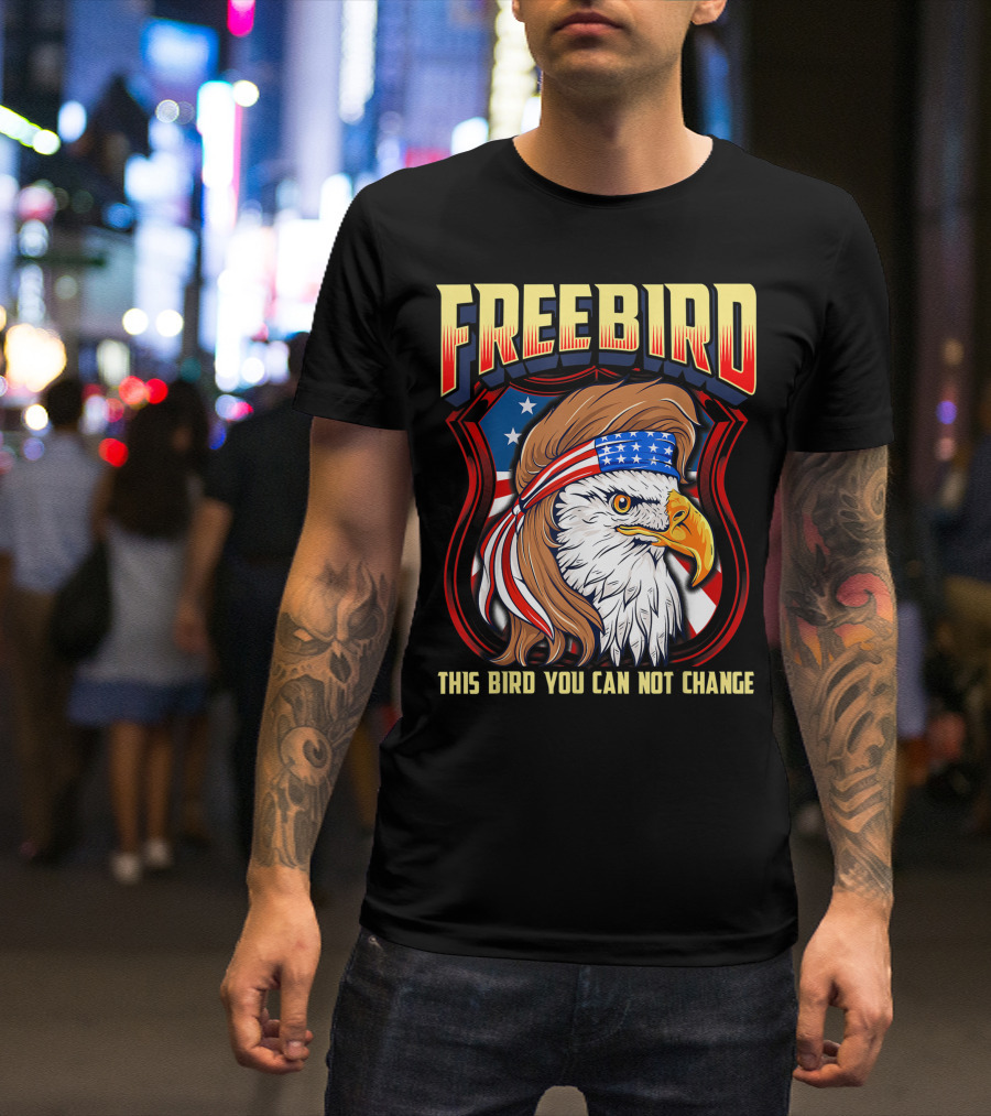 Freebird USA Eagle This Bird You Can Not Change T-Shirt